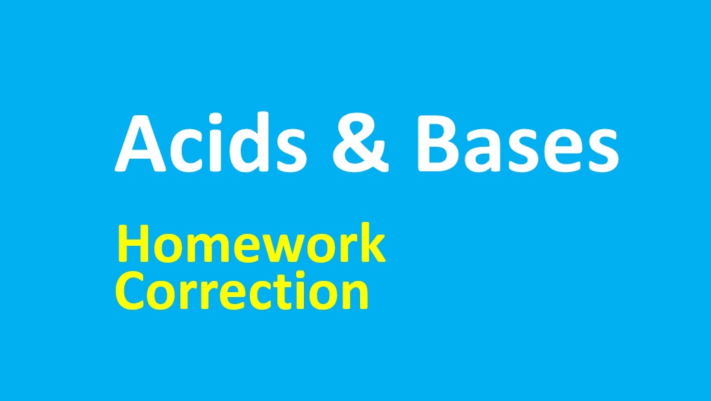 Homework Correction - Acids and Bases