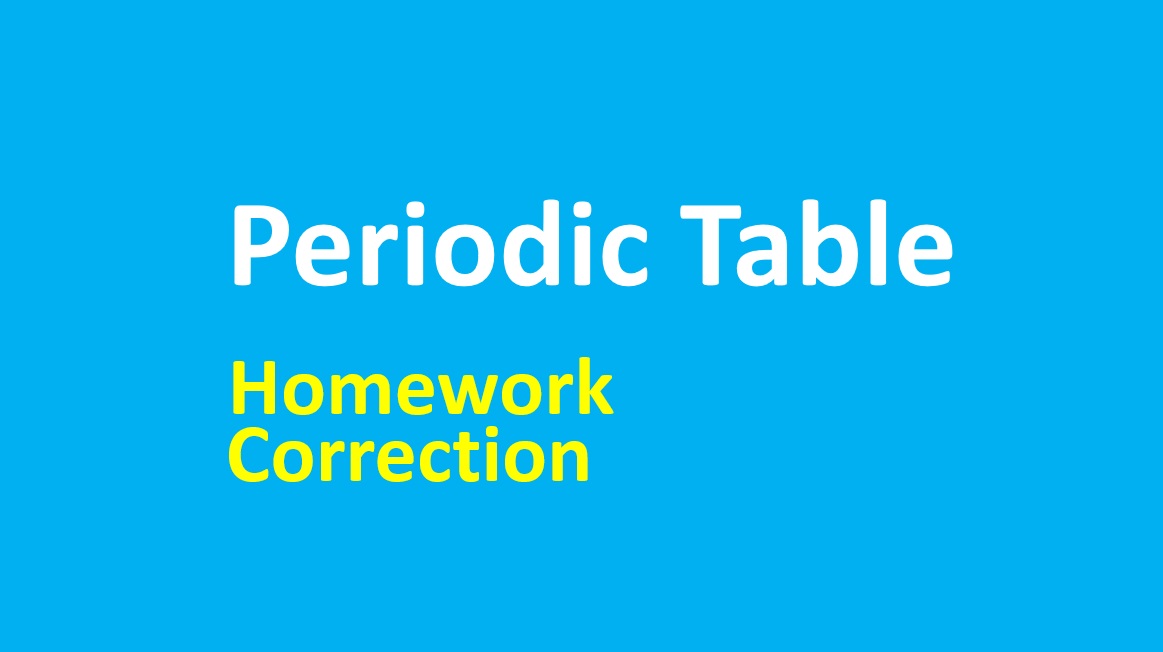 Homework Correction - Periodic Table